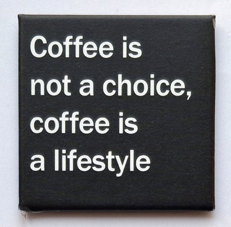 Coffee is not a choice... - 50 x 50 mm kjøleskapsmagnet