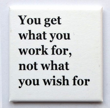 You get what you work for,... - 50 x 50 mm kjøleskapsmagnet