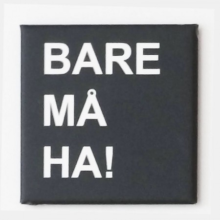 Bare må ha! 50 x 50 mm kjøleskapsmagnet